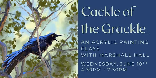 Cackle of the Grackle Acrylic Painting Class with Marshall Hall