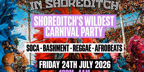 CARNIVAL IN SHOREDITCH - London's Biggest Carnival Party (FREE BEFORE 12AM)