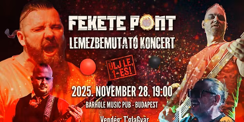 11.28. \/\/ FEKETE PONT - "\u00dclj le, 1-es" lemezbemutat\u00f3, Vend\u00e9g: T'glaGy\u00e1r \/\/ BARHOLE