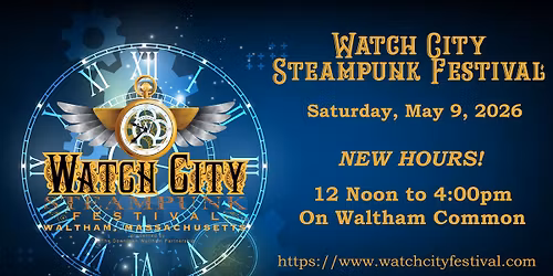 Watch City Steampunk Festival\u2122 2026 NEW HOURS!