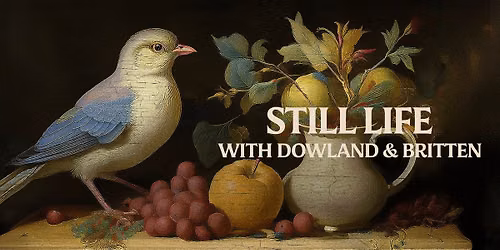 Still Life with Dowland and Britten [Brooklyn] 
