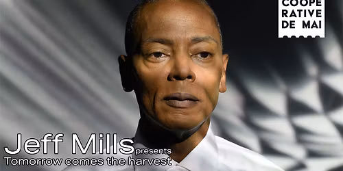 Jeff Mills presents Tomorrow comes the Harvest \/ La Coop\u00e9rative de Mai
