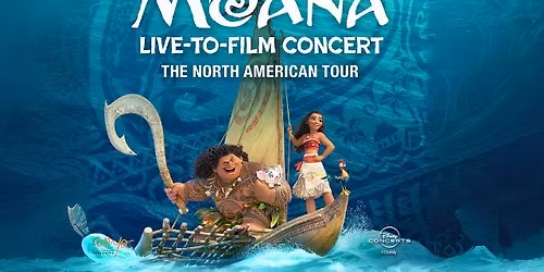 Disney\u2019s Moana Live-to-Film Concert : Disney Symphony Performance-Get 10% Off* - Use Code - SAVE10