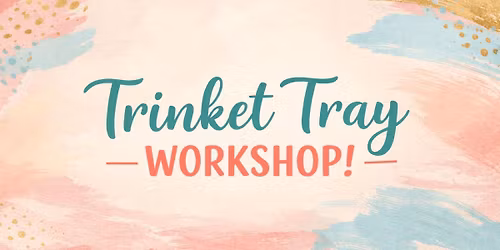 Trinket Tray Workshop