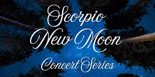 Scorpio New Moon Concert Series