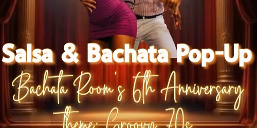 Salsa & Bachata Pop-Up: Bachata Room\u2019s 6th Year Anniversary \ud83e\udea9The Groovy 70s\ud83e\udea9