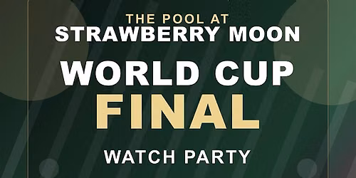 World Cup Final Watch Party  at Strawberry Moon Pool Miami  - SUN JULY 19