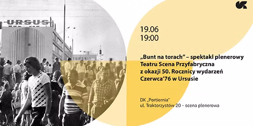 \u201eBunt na torach\u201d \u2013 spektakl plenerowy Teatru Scena Przyfabryczna