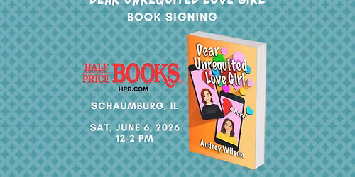 Half Price Books Book Signing - DEAR UNREQUITED LOVE GIRL