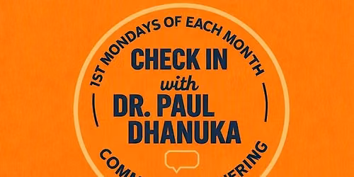 FIRST MONDAYS - CHECK IN WITH VICE MAYOR DR. PAUL DHANUKA