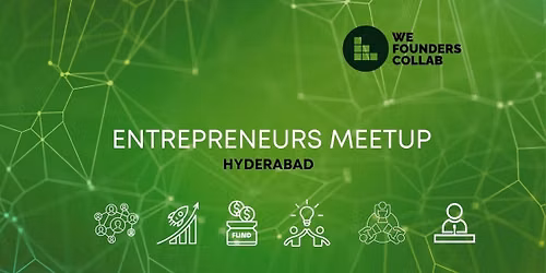 Entrepreneurs Meetup by We Founders Collab Hyderab