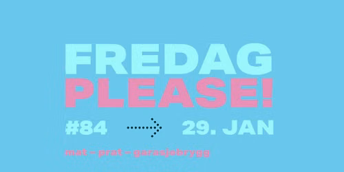Fredag Please #84