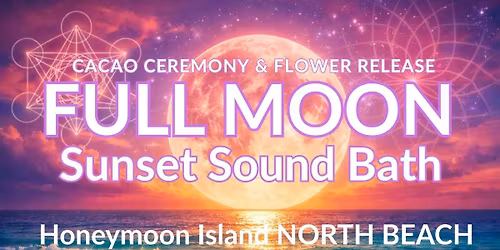 \ud83c\udf15FULL MOON Sunset Sound Bath at Honeymoon Island with Cacao & Flower Release Ceremony NORTH BEACH