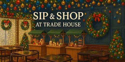 Sip & Shop at Trade House