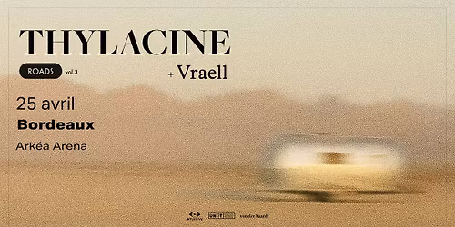 THYLACINE + Vraell \u2022 Ark\u00e9a Arena  \u2022 Bordeaux