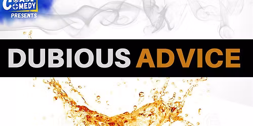 Dubious Advice: comedy inspired by live advice from an expert panel (21+)