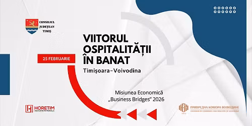 Misiunea Economic\u0103 \u201eBusiness Bridges\u201d 2026 - Viitorul ospitalit\u0103\u021bii \u00een Banat | Timi\u0219oara\u2013Voivodina