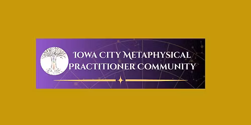 Iowa City Metaphysical Practitioner Community Monthly Gathering