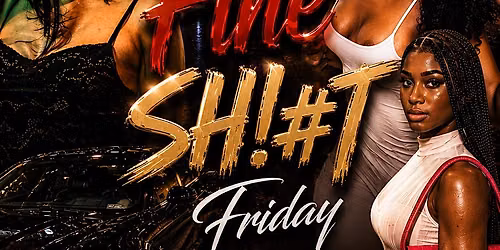 FINE SH!#T FRIDAYS
