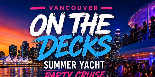 ON THE DECKS - VANCOUVER SUMMER YACHT PARTY CRUISE