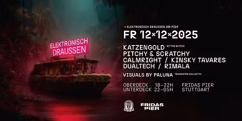 ELEKTRONISCH DRAUSSEN pres. KATZENGOLD | PITCHY & SCRATCHY | CALMRIGHT | KINSKY TAVARES | DUALTECH |