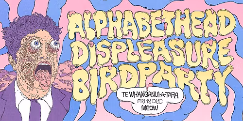 Alphabethead, DISPLEASURE & BIRDPARTY || Meow || Te Whanganui-a-Tara