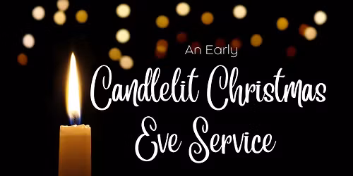 An Early Candlelit Christmas Eve Service