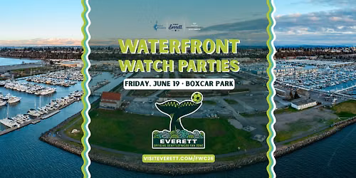 Waterfront Watch Party - Friday, June 19 | Everett Fan Zone