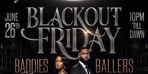 \ud83d\udda4\u2728 BLACKOUT FRIDAY \u2013 BADDIES & BALLERS NIGHT \u2728\ud83d\udda4