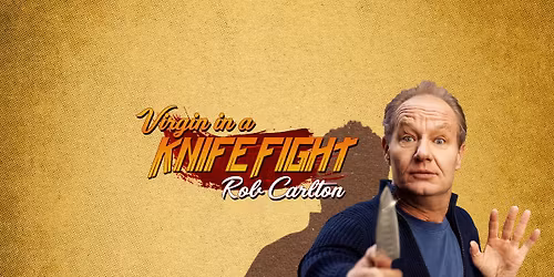 Rob Carlton - VIRGIN IN A KNIFE FIGHT