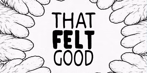 That Felt Good