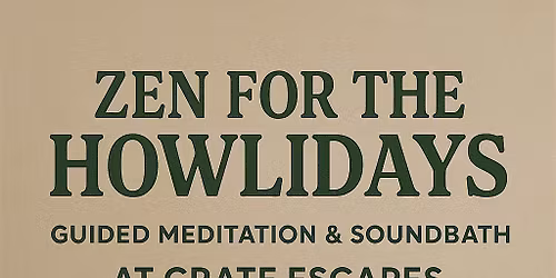 Zen for the Howlidays \u2013 Guided Meditation, Soundbath & Blissful Bites