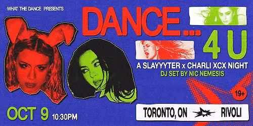 DANCE\u2026 4 U: SLAYYYTER X CHARLI XCX NIGHT - TORONTO (19+)