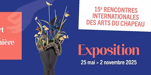 Exposition \u00ab L\u2019art et la mani\u00e8re \u00bb \u2013 15e Rencontres Internationales des Arts du Chapeau