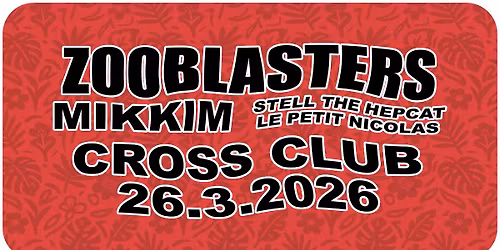 ZOOBLASTERS (USA\/CZ) + MIKKIM | Cross Club