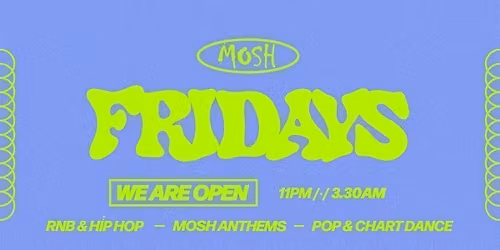 \ud83d\ude4c\ud83c\udffc MOSH FRIDAYS - 15TH MAY \ud83d\ude4c\ud83c\udffc