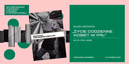 WFKH: B\u0142a\u017cej Brzostek "\u017bycie codzienne kobiet w PRL\u201d | spotkanie z ksi\u0105\u017ck\u0105