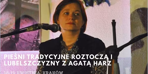 Pie\u015bni Roztocza i Lubelszczyzny z Agat\u0105 Harz w Krakowie - intensywny warsztat weekendowy