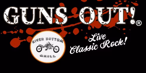 Guns Out (Classic Rock Cover Band) @ River Bottom Bar & Grill