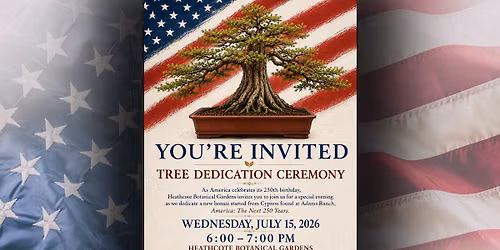 America: The Next 250 Years \u2013 Bonsai Dedication Ceremony at Heathcote