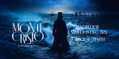Monte-Cristo, le spectacle musical \u2022 19 d\u00e9cembre 2026 \u2022 Z\u00e9nith Toulouse M\u00e9tropole 