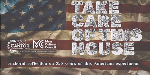 Take Care of This House: A Choral Reflection on 250 Years of This American Experiment