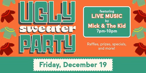 Annual UGLY SWEATER PARTY 2025 with Live Music by Mick & The Kid!