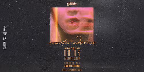 ANA COMAN - lansare de album: Reac\u021bii adverse | Quantic 08.03.2026