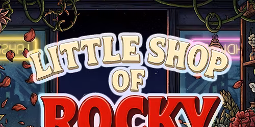 RUBYZ Presents Little Shop Of Rocky Horrors