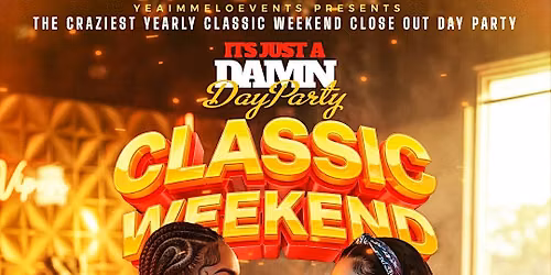 Its Just A Damn Day Party - Classic Weekend Edition