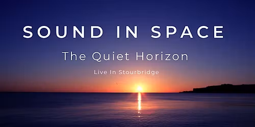 SOUND IN SPACE - The Quiet Horizon  ( Live In Stourbridge )
