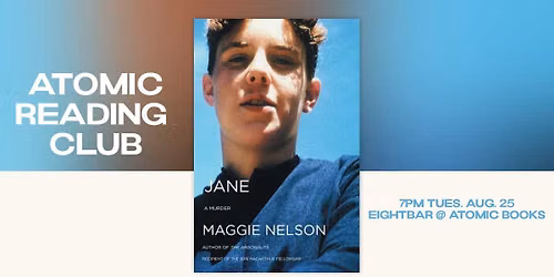 Atomic Reading Club: Maggie Nelson's Jane: A Murder