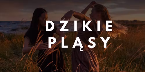 \ud83c\udf15 DZIKIE PL\u0104SY \u2013 TANIEC INTUICYJNY W KR\u0118GU KOBIET