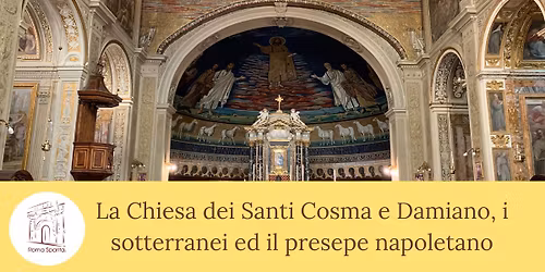 Roma Sparita: la Chiesa dei Santi Cosma e Damiano, i sotterranei ed il presepe napoletano